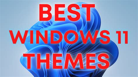 15 Windows Tốt Nhất 11 Chủ đề And Skins để Tải Xuống Miễn Phí Vào Năm