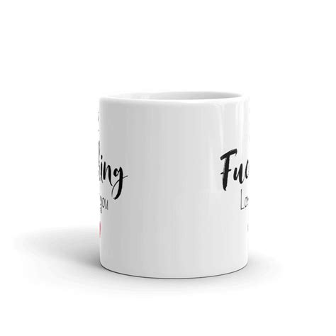 I Fucking Love You Mug Funny Mug Coffee Cup Etsy