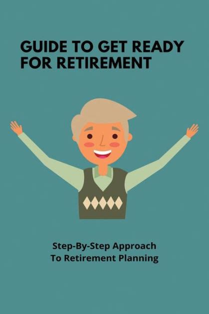 Guide To Get Ready For Retirement Step By Step Approach To Retirement