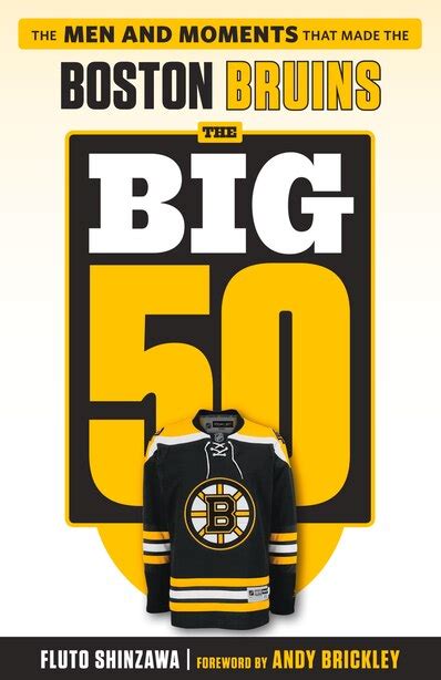 The Big 50 Boston Bruins The Men And Moments That Made The Boston