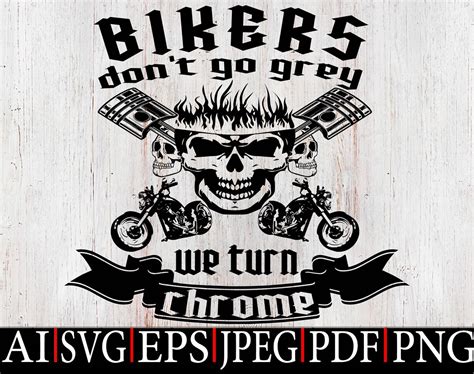 Bikers Dont Turn Grey We Turn Chrome Svgmotorcycle Svg Etsy