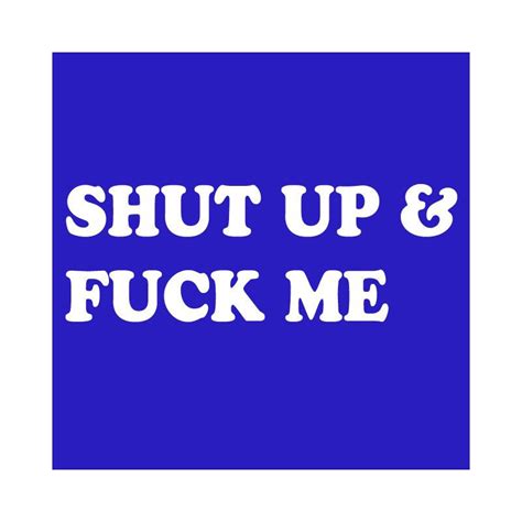 Shirt Shut Up And Fuck Me Blanc Sur Bleu Royalmixtes De 0 à 99 Ans