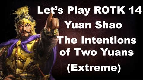 Lets Play Rotk 14 Yuan Shao The Intentions Of Two Yuans Extreme