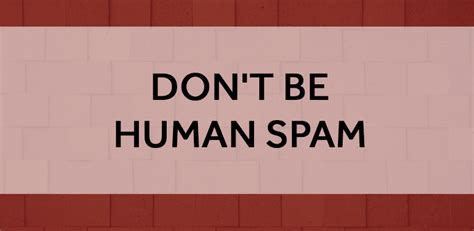 Dont Be Human Spam Using Your Personal Brand