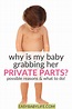 Why Is Baby Grabbing Their Private Parts? 3 Reasons to Check