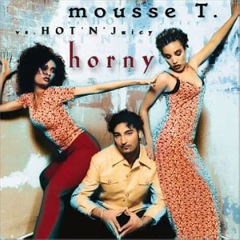 Mousse T Vs Hot N Juicy Horny Radio Edit Lyrics Genius Lyrics