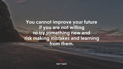 679893 You Cannot Improve Your Future If You Are Not Willing To Try