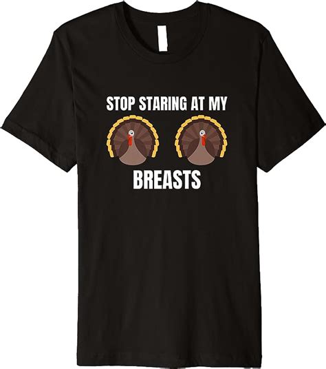 stop staring at my breasts turkey lovers funny thanksgiving premium t shirt clothing
