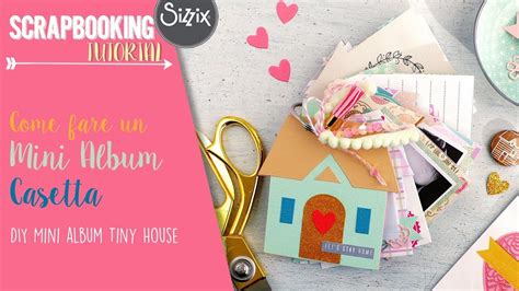 Diy Mini Album Tiny House Come Creare Un Mini Album Casetta Sizzix Youtube