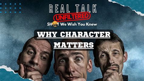 Real Talk Unfiltered Sh T We Wish You Knew Ep 2 Why Character