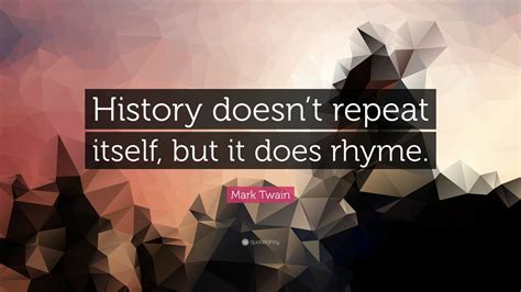 Mark Twain Quote “history Doesnt Repeat Itself But It Does Rhyme”