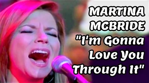 MARTINA MCBRIDE I M GONNA LOVE YOU THROUGH IT YouTube