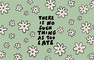 'There is no such thing as too late' desktop wallpaper by Poppy Deyes ...