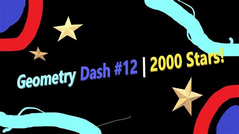 Geometry Dash 12 2000 Stars Youtube