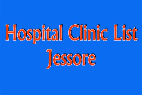 The hospital specializes in kidney and other organ transplants. Jessore Hospital Clinic List, Phone Location - Specialist ...