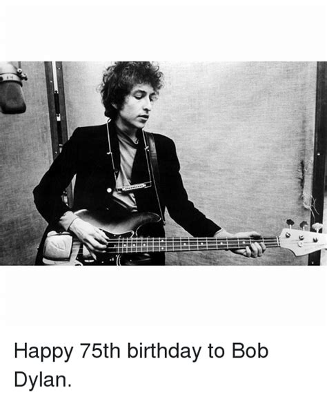 Idm Happy 75th Birthday To Bob Dylan Meme On Sizzle