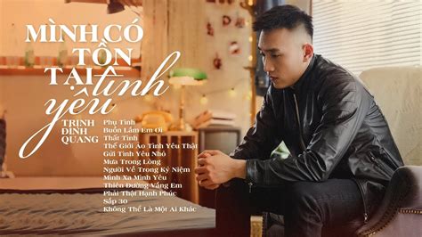 Album Mình Có Tồn Tại Tình Yêu Trịnh Đình Quang Những Bài Hát Hay