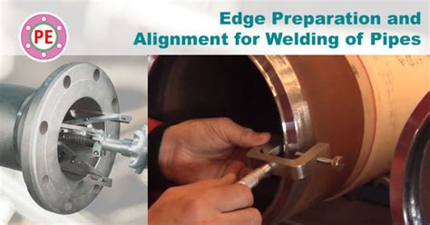 Edge Preparation And Alignment For Welding Of Pipes The Piping Engineering World