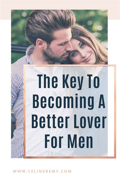 The Key To Becoming A Better Lover For Men Dating Relationship Advice