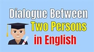 Conversation Between Two People ★ Dialogue Between Two Persons in ...