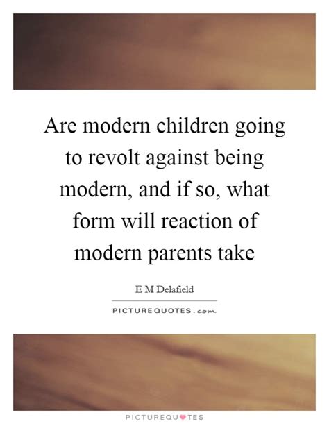 Are Modern Children Going To Revolt Against Being Modern And If