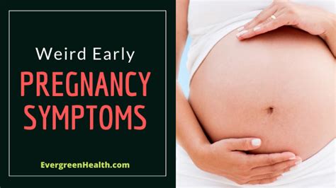 Evergreen Health Weird Early Pregnancy Symptoms 25 Signs You Might Miss