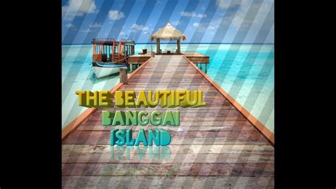 Keindahan Di Kepulauan Banggai Youtube