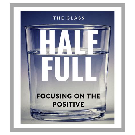 The Glass Half Full Focusing On The Positive Knowledge Quest
