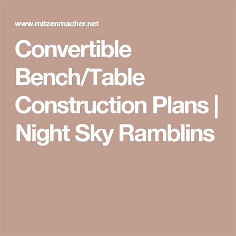 Convertible Benchtable Construction Plans Night Sky Ramblins Bench