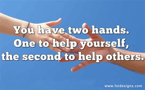 You Have Two Hands One To Help Yourself The Second To Help Others