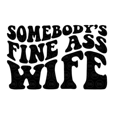 somebody s fine ass wife svg wife life svg wifey svg hot inspire uplift