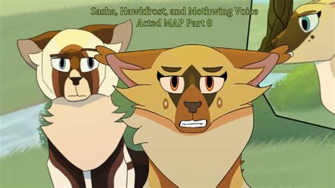 Sasha Hawkfrost And Mothwing Voice Acted Map 】part 8 Youtube