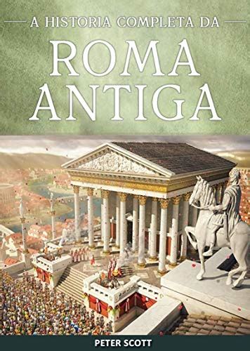 Historia De Roma Una Guía Fascinante Sobre La Antigua Roma Que