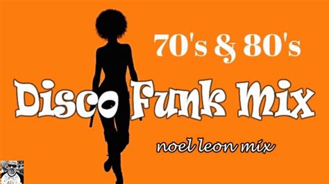 copy of old school 70 s and 80 s disco funk mix 70 dj noel leon youtube music
