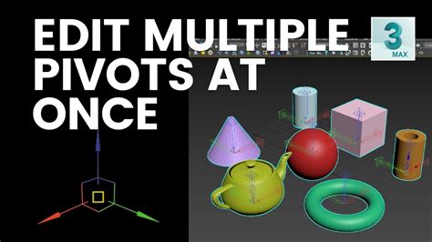 The Quickest Way To Edit Multiple Pivots On A 3ds Max Objects Youtube
