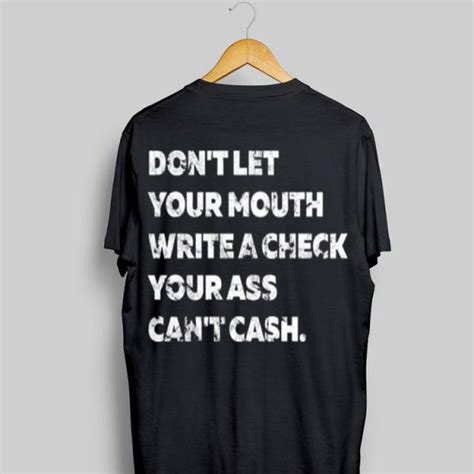 Dont Let Your Mouth Write A Check Your Ass Cant Cash Sweater Hoodie