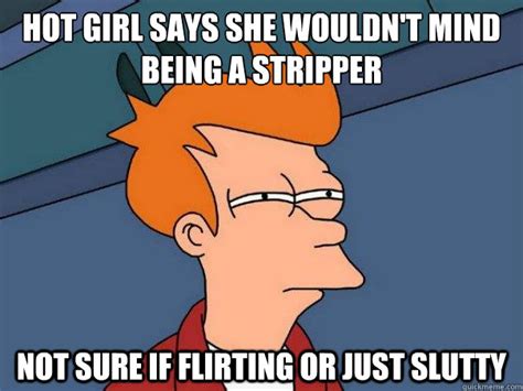 Hot Girl Says She Wouldn T Mind Being A Stripper Not Sure If Flirting Or Just Slutty Futurama