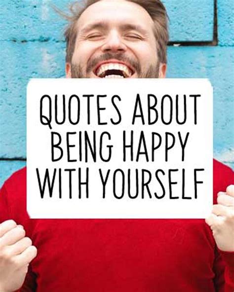 Here are 127 of the best success quotes i could find. Quotes About Being Happy With Yourself | Happy quotes ...