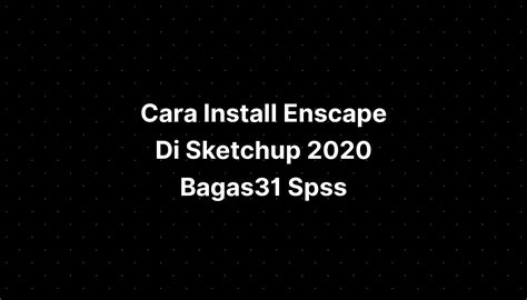 Cara Install Enscape Di Sketchup 2020 Bagas31 Spss Imagesee