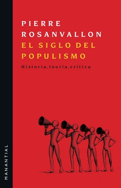 Pierre Rosanvallon El Siglo Del Populismo Cuaderno Del CFA UBA