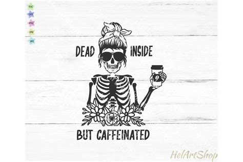 Dead Inside But Caffeinated Svg Coffee Svg 1169370 Svgs Design