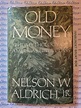 Nelson W. Aldrich jr. - Old Money. The Mythology of America's Upper ...