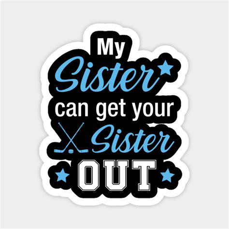 My Sister Can Get Your Sistere Out Hockey - Hockey - Magnet | TeePublic