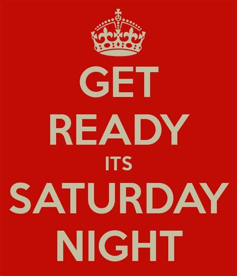 Get Yourself Ready Its Saturday Night Golasizzlers Saturday Morning Quotes Morning Quotes