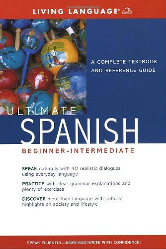 Ultimate Spanish Beginner Intermediate A Complete Textbook And Reference Guide By Living