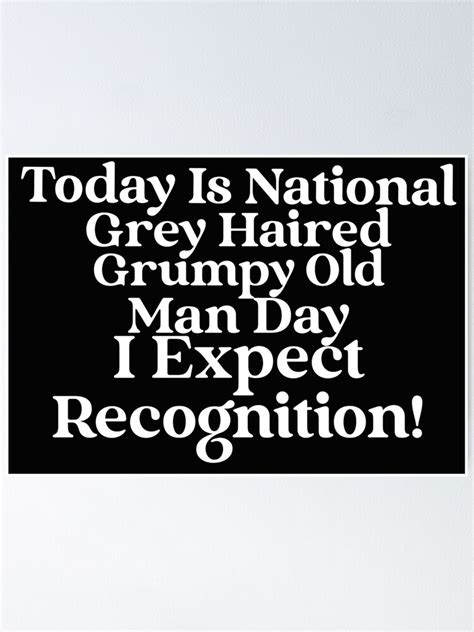 Today Is National Grey Haired Grumpy Old Man Day I Expect