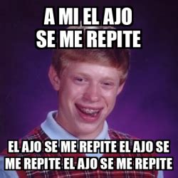 Meme Bad Luck Brian A Mi El Ajo Se Me Repite El Ajo Se Me Repite El