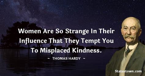 Women Are So Strange In Their Influence That They Tempt You To Misplaced Kindness Thomas