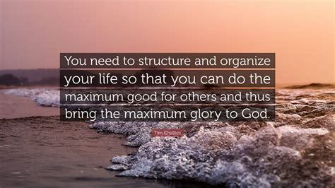 Tim Challies Quote You Need To Structure And Organize Your Life So