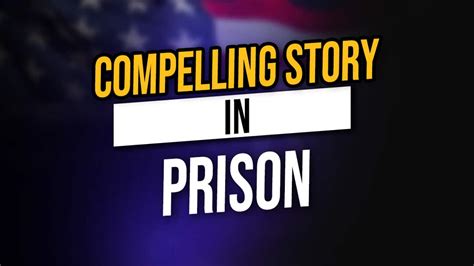 How Does A Person Build An Extraordinary And Compelling Story In Prison